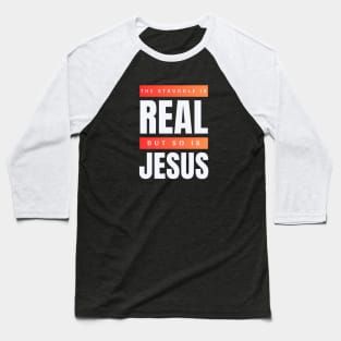 The Struggle Is Real But So Is Jesus Baseball T-Shirt